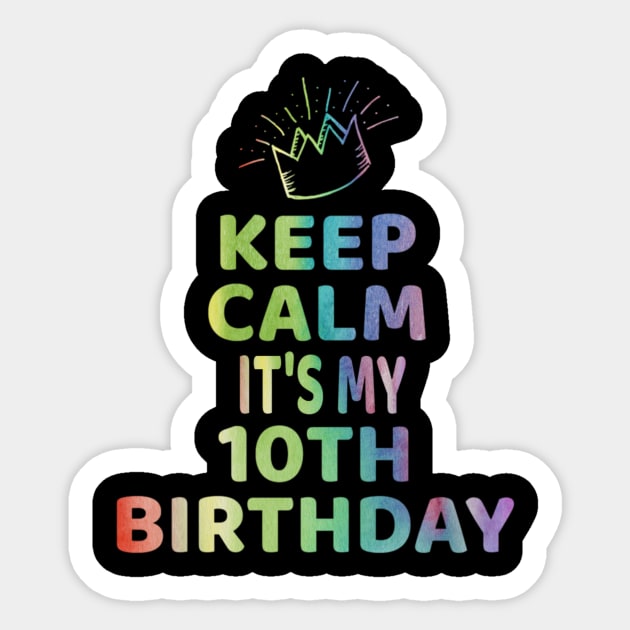 Keep Calm It's My 10th Birthday TShirt 10 Year Old Girl Gift Sticker by Grabitees